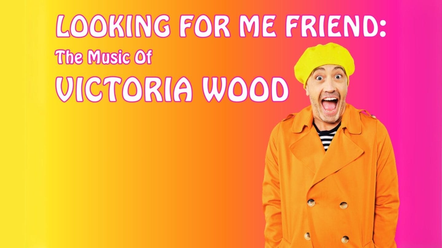 Looking for me friend: The Music of Victoria Wood